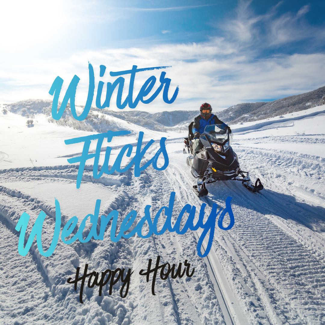 Person riding snowmobile on snowy field with text: Winter Flicks Wednesdays Happy Hour.